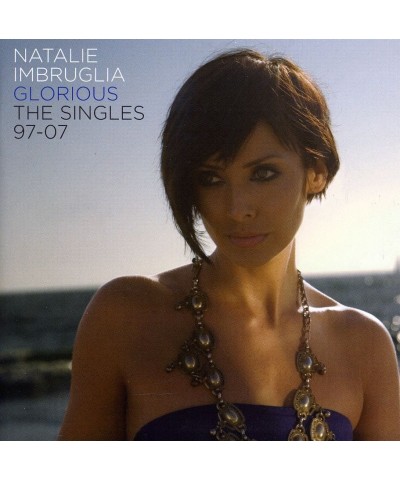 Natalie Imbruglia GLORIOUS: THE SINGLES 1997-2007 CD $5.93 CD