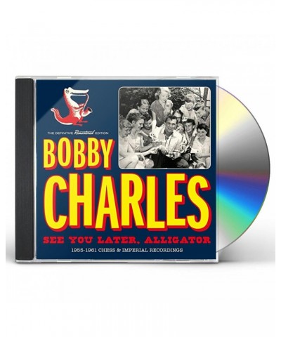 Bobby Charles SEE YOU LATER ALLIGATOR: 1955-1961 CHESS & IMPERIAL RECORDINGS CD $4.79 CD