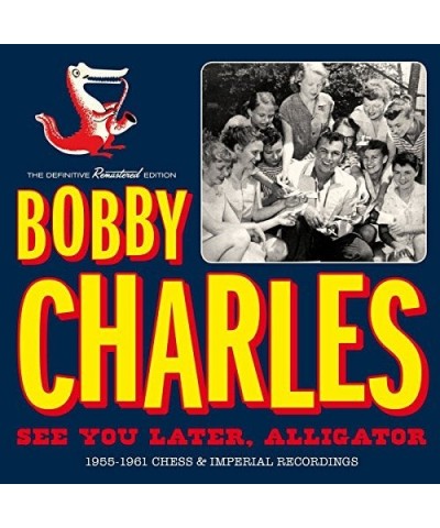 Bobby Charles SEE YOU LATER ALLIGATOR: 1955-1961 CHESS & IMPERIAL RECORDINGS CD $4.79 CD